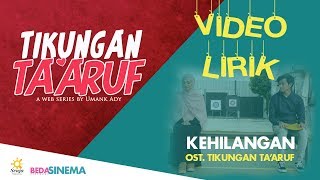 Download lagu Video Lirik - KEHILANGAN (OST. WEBSERIES TIKUNGAN TA'ARUF) mp3