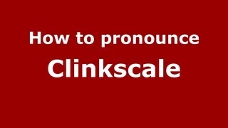How to pronounce Clinkscale