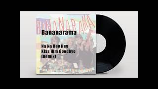 Bananarama - Na Na Hey Hey Kiss Him GoodBye (Remix)