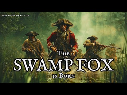 The Birth of The Swamp Fox: The Early Life and Exploits of Francis Marion