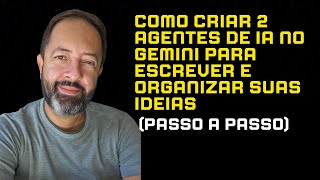 Como criar 2 agentes de IA no Gemini para escrever e organizar suas ideias (passo a passo)