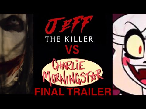 JEFF THE KILLER VS CHARLIE MORNINGSTAR THE EAS SCENARIO 2025 FINAL TRAILER 
