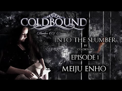 Meiju Enho/COLDBOUND - Into The Slumber [EPISODE 1 - Meiju Enho] (OFFICIAL SERIES)