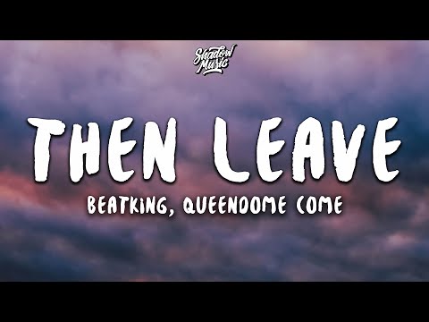 Beatking - Then Leave (ft. Queendome Come) (Lyrics)