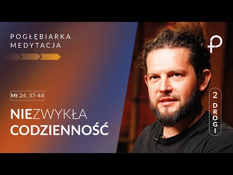 Medytacja Pisma Świętego Online - Niezwykła codzienność - [#Mt 24, 37-44] 30.11.2025
