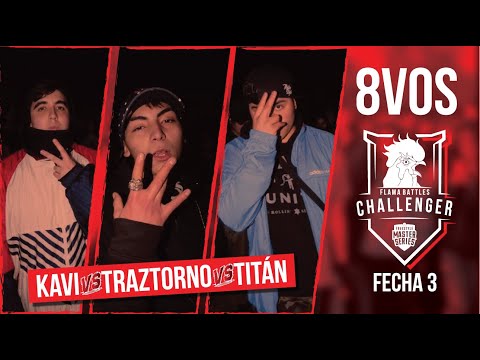 KAVI VS TRAZTORNO VS TITÁN 8VOS (FECHA 3 CHALLENGER FLAMA BATTLES)