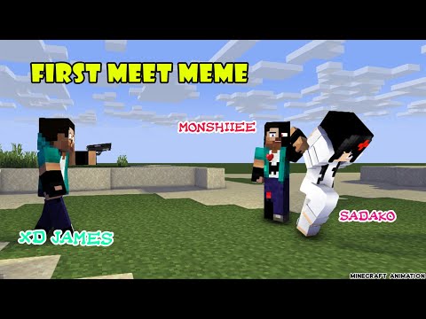 MONSTER SCHOOL: FIRST MEET MEME X MONSHIIEE, SADAKO, XDJAMES - Minecraft Animation