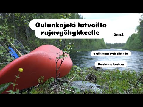 4 yön eeppinen jokiseikkailu! Osa 2. Oulankajoki latvoilta rajavyöhykkeelle kanootilla!  |ENG SUB|