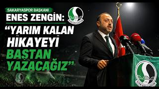 Sakaryaspor Başkanı Enes Zengin Yarım Kalan Hikayeyi Baştan Yazacağız