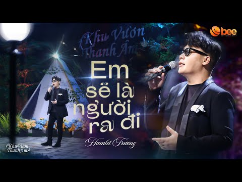 EM SẼ LÀ NGƯỜI RA ĐI được thổi màu sắc mới từ HAMLET TRƯƠNG | Live at Khu Vườn Thanh Âm