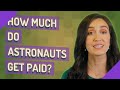 How much do astronauts get paid?