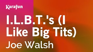 I.L.B.T.&#39;s (I Like Big Tits) - Joe Walsh | Karaoke Version | KaraFun