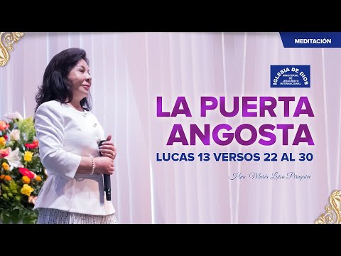 La puerta angosta, Lucas 13 versos 22 al 30, Hna. María Luisa Piraquive, IDMJI