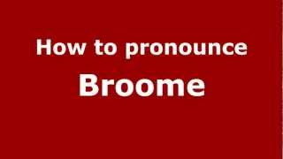 How to pronounce Broome