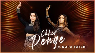 Chhor Denge  Nora Fatehi X Sonali Bhadauria  Dance