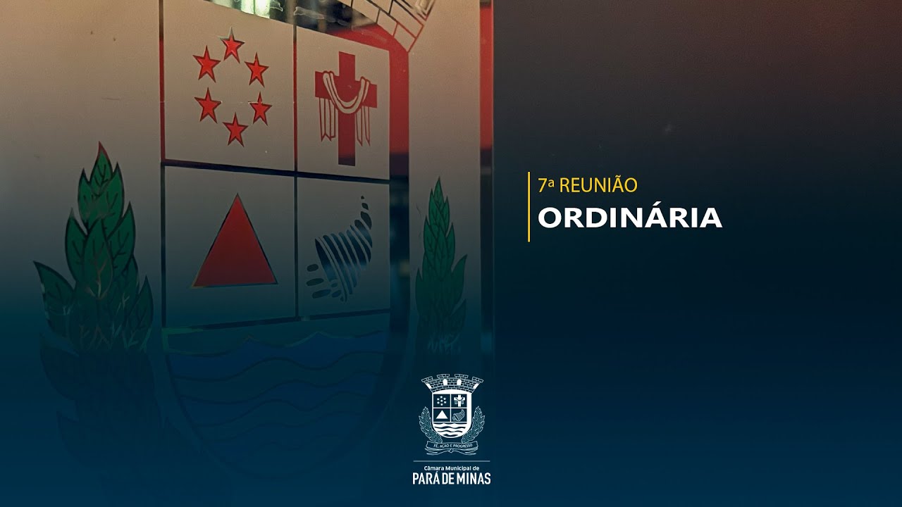 7ª Reunião Ordinária da Câmara Municipal de Pará de Minas em 2025