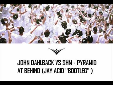 John Dahlback vs SHM - Pyramid At Behind (Jay Acid "Bootleg")
