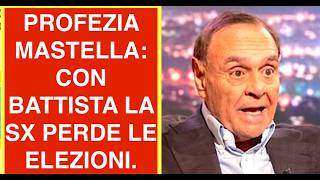 PROFEZIA MASTELLA: CON BATTISTA LA SX PERDE LE ELEZIONI.