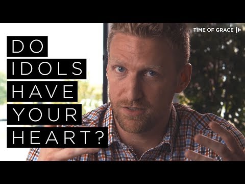 Do Idols Have Your Heart? // James Hein // Time of Grace // Grace Talks