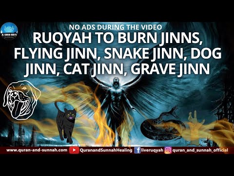 ULTIMATE AL QURAN RUQYAH TO BURN JINNS, FLYING JINN, SNAKE JINN, DOG JINN, CAT JINN, GRAVE JINN.