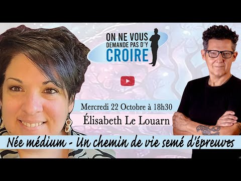 ELISABETH LE LOUARN : Née médium - Un chemin de vie semé d'épreuves