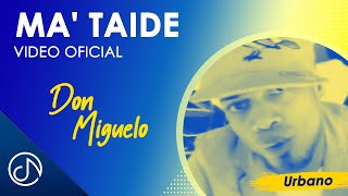 Ma&#39; Taide - Don Miguelo