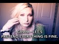 LET'S PRETEND EVERYTHING'S OK - GRWM