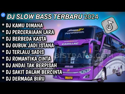 DJ SLOW FULL BASS TERBARU 2024 • KAMU DIMANA • PERCERAIAN LARA || DJ TIKTOK TERBARU 2024 !!!