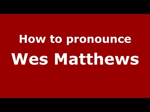 How to pronounce Wes Matthews (American English/US)  - PronounceNames.com