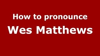 How to pronounce Wes Matthews