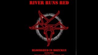 River Runs Red - Bloodshed In Bozeman - 2007 (Full Show)