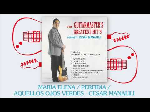 Cesar Manalili - Maria Elena / Perfidia / Aquellos Ojos Verdes