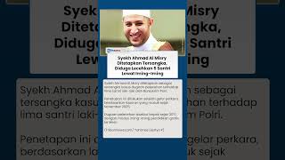 Polemik Pendakwah: Ahmad Al Misry Kini Hadapi Kasus Pelecehan terhadap 5 Santri