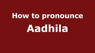 How to pronounce Aadhila