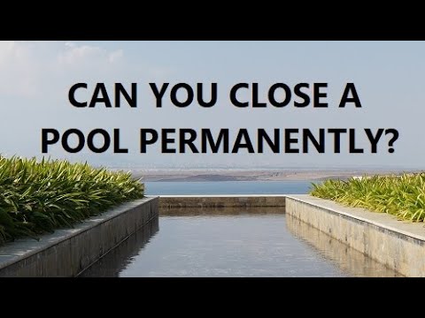 Can A Swimming Pool Be Closed Permanently?