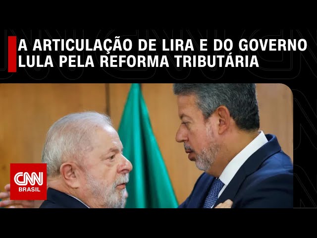 Análise: A articulação de Lira e do governo Lula pela reforma tributária | WW