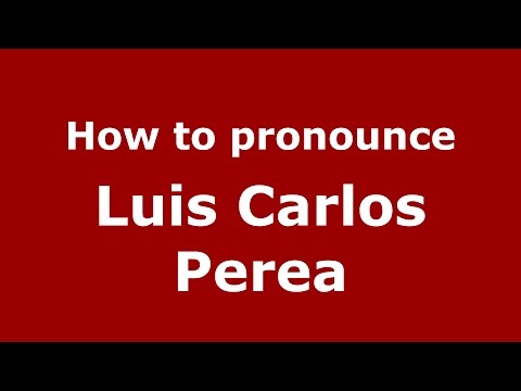 How to pronounce Luis Carlos Perea (Colombian Spanish/Colombia)  - PronounceNames.com