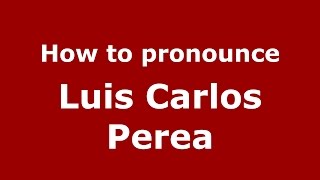 How to pronounce Luis Carlos Perea