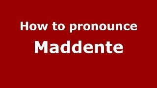 How to pronounce Maddente