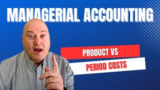 Product Costs vs Period Costs | Managerial Accounting Basics