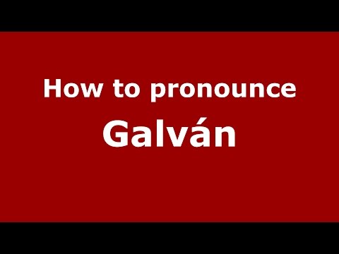 How to pronounce Galván (Spanish/Spain) - PronounceNames.com