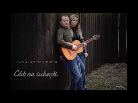 Alin si Emima Timofte - Cat ne iubesti