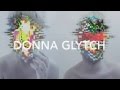 DONNA GLYTCH COMING SOON 2015