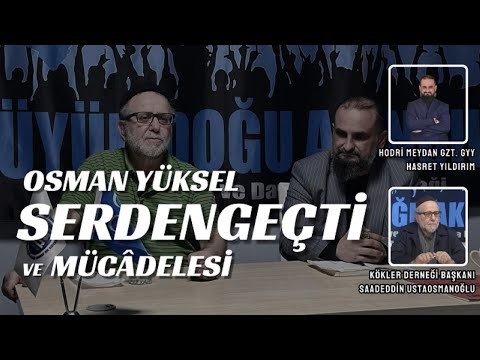 OSMAN YÜKSEL SERDENGEÇTİ VE MÜCÂDELESİ
