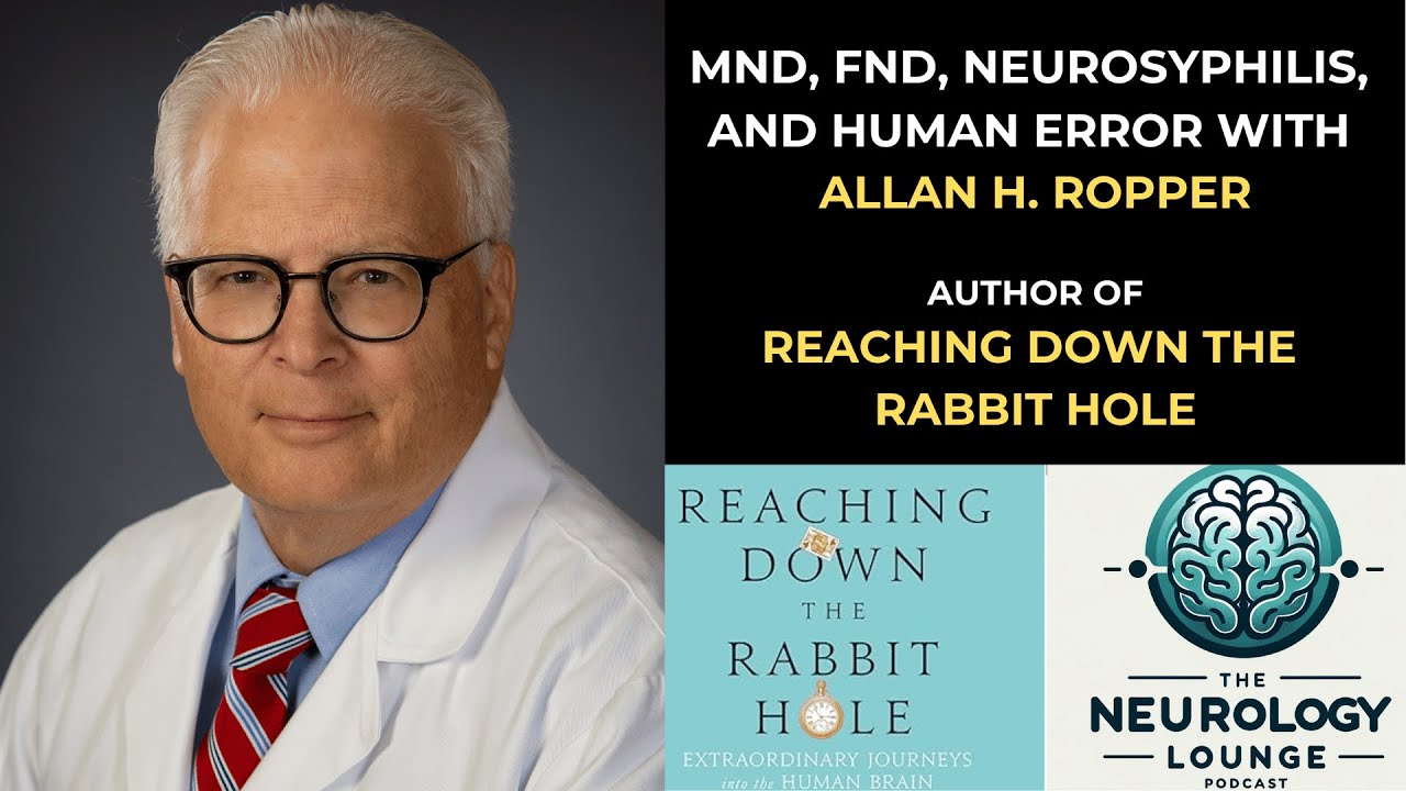 MND, FND, Neurosyphilis and Human Error with Allan H. Ropper: Author - Reaching Down the Rabbit Hole