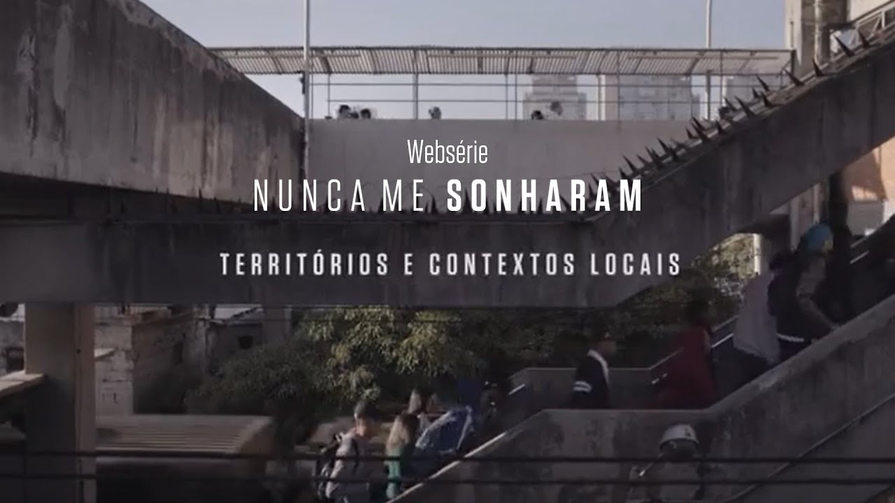 Ep 8 – Territórios e Contextos Locais | websérie Nunca Me Sonharam | Instituto Unibanco | LEG