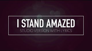 I Stand Amazed (Studio Version w/ Lyrics)