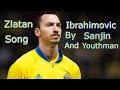 Zlatan Ibrahimovic song by Sanjin & Youthman