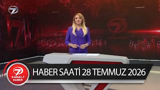 Kanal 7 Haber Saati | 28 Temmuz 2026