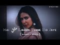 Main Ishq Likhu Tujhe Ho Jaye Slowed Reverb Lofi Song